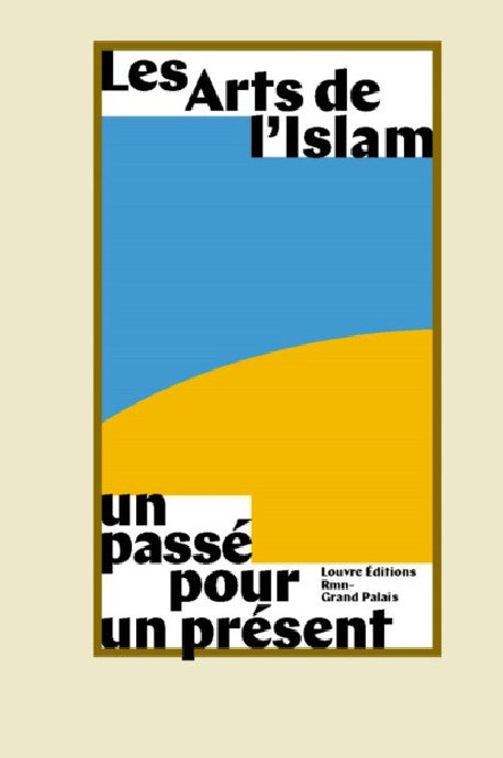 Les arts de l'Islam, un passé pour un présent.