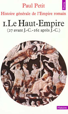 Histoire générale de l'Empire romain. Le Haut-Empire (27 avant J.-C. - 161 après J.-C.).