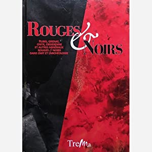 Rouge et Noirs. Rubis, Grenat, Onyx, Obsidienne et autres Minéaux rouges et noirs dans l'Art et l'archéologie.