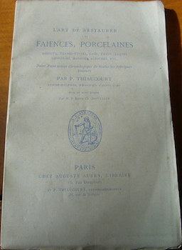 L'art de restaurer les Faïences, Porcelaines, Biscuits, Terres-cuites, Grès, émaux, Laques verreries, Marbres, Albatres, ETC...