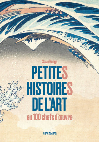 Petites histoires de l'art en 100 chefs-d'oeuvre.