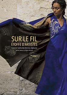 Sur le fil: Etoffe d'artistes. Création textile des femmes afghanes.