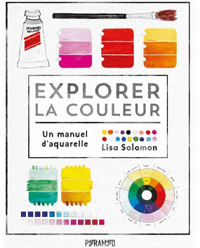 Explorer la couleur. Un manuel d'aquarelle.