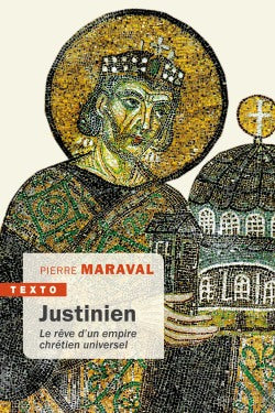 Justinien, le rêve d'un empire chrétien universel.