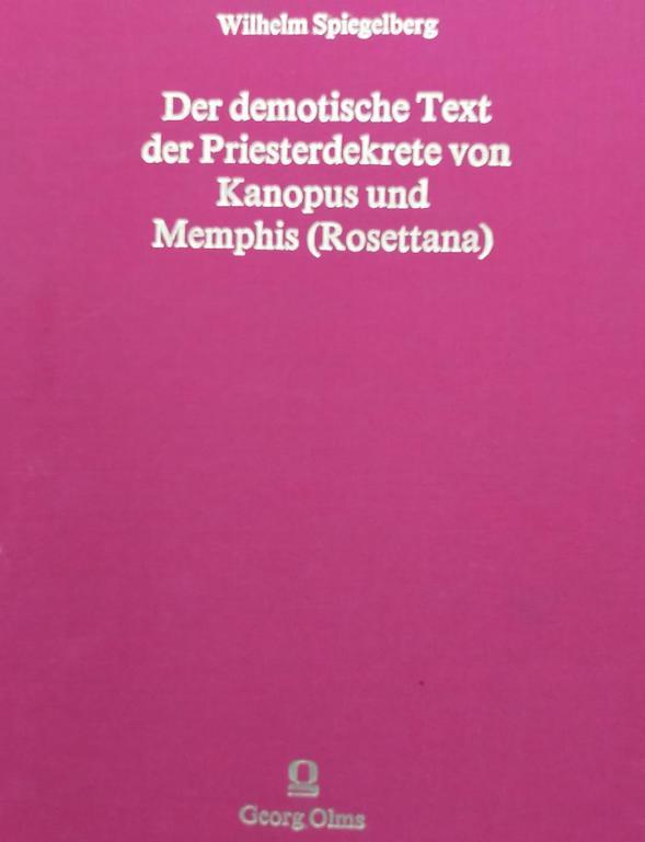 Der demotische Text der Priesterdekrete von Kanopus und Memphis (Rosettana), mit hieroglyphischen und griechischen Fassungen und deutscher Übersetzung nebst demotischem Glossar.