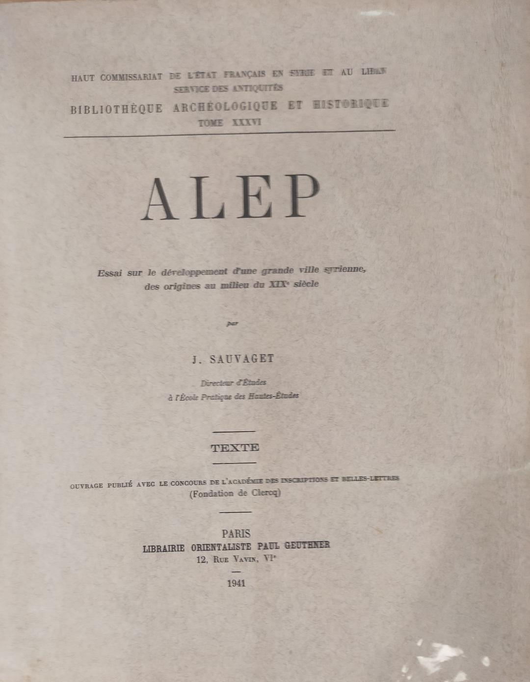 Alep. Essai sur le développement d'une grande ville syrienne, des origines au milieu du XIXe siècle. BAH XXXVI. Texte et planches.