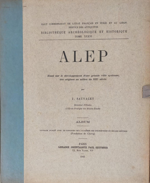 Alep. Essai sur le développement d'une grande ville syrienne, des origines au milieu du XIXe siècle. BAH XXXVI. Texte et planches.