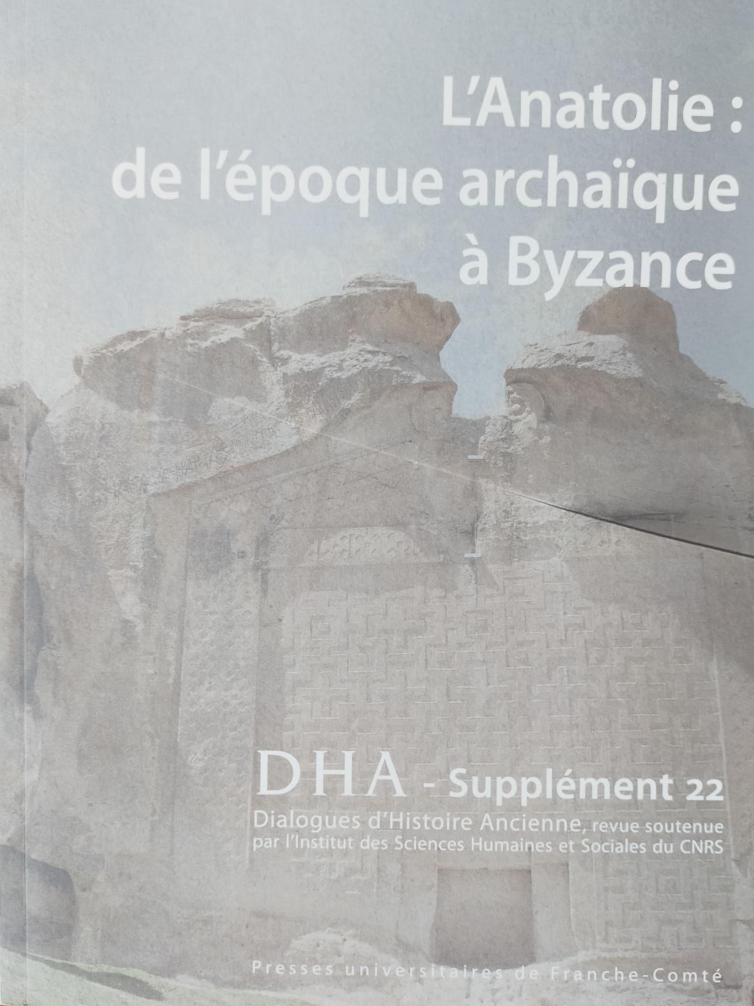 L'Anatolie: de l'époque archaïque à Byzance. Dialogues d'Histoire Ancienne, Supplément 22.